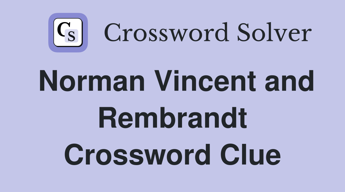 Norman Vincent and Rembrandt Crossword Clue
