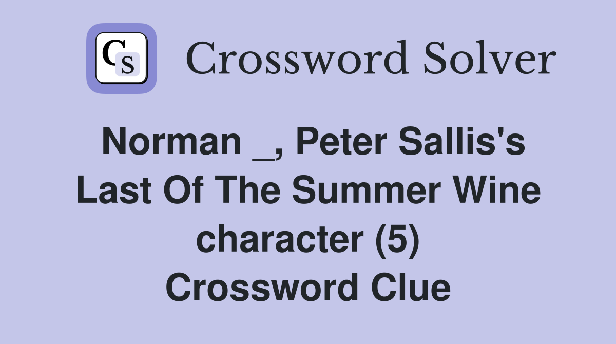 Norman _, Peter Sallis's Last Of The Summer Wine character (5) Crossword Clue
