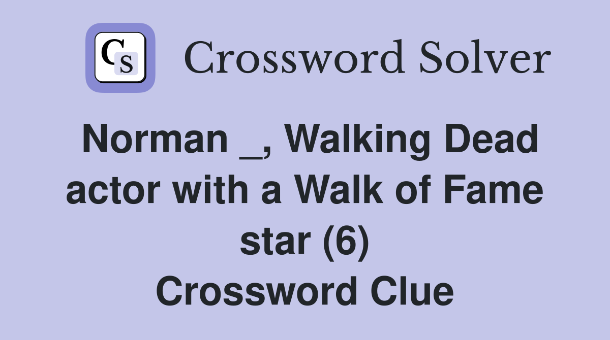 Norman _, Walking Dead actor with a Walk of Fame star (6) Crossword Clue