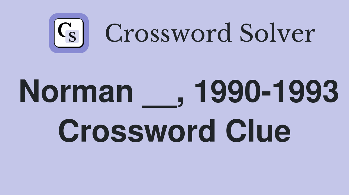 Norman __, 1990-1993 Crossword Clue