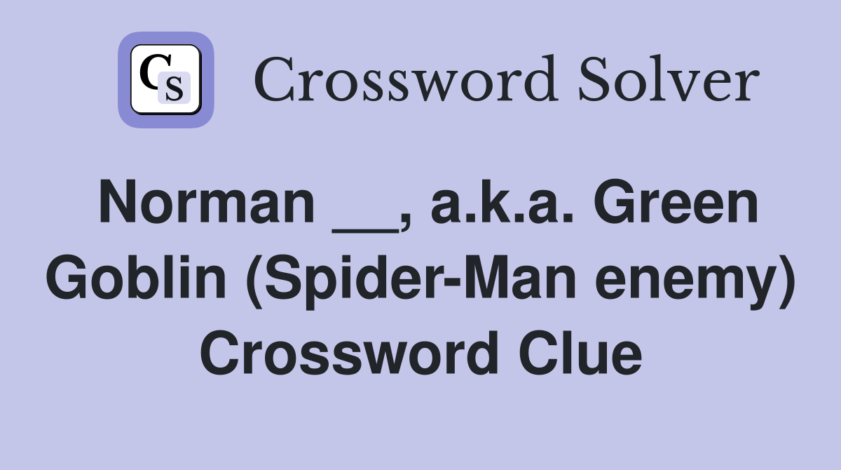 Norman __, a.k.a. Green Goblin (Spider-Man enemy) Crossword Clue