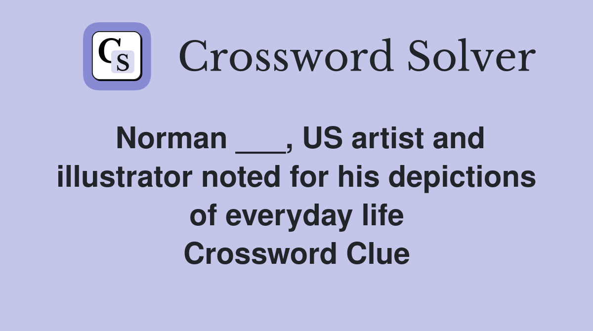 Norman ___, US artist and illustrator noted for his depictions of everyday life Crossword Clue