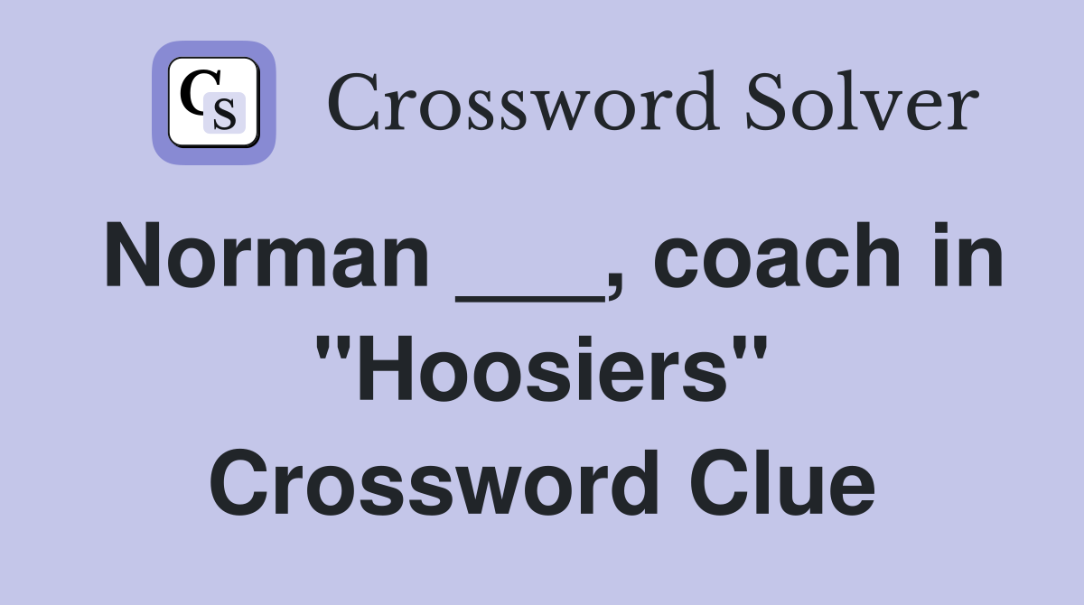 Norman ___, coach in "Hoosiers" Crossword Clue