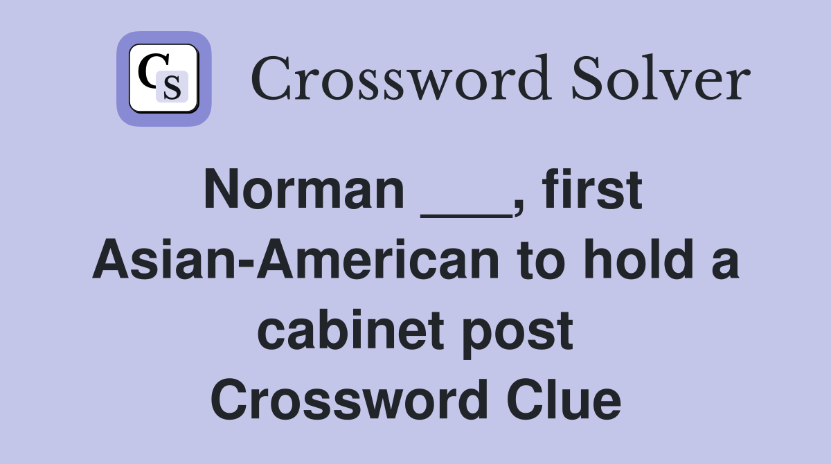 Norman ___, first Asian-American to hold a cabinet post Crossword Clue
