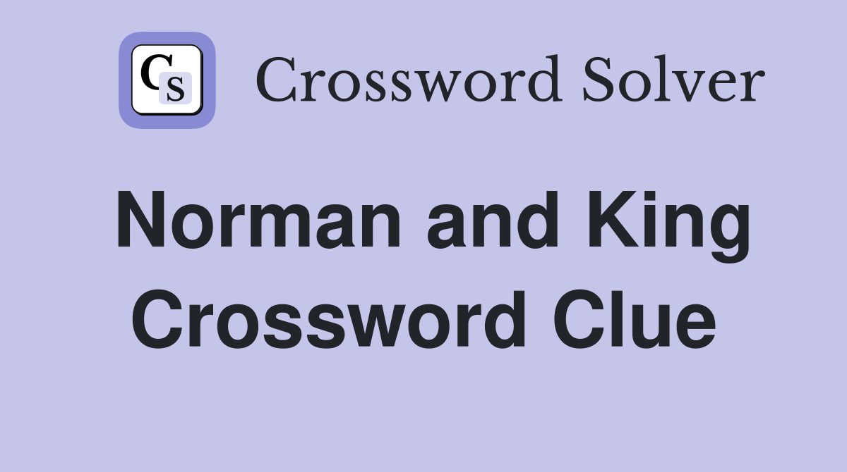 Norman and King Crossword Clue