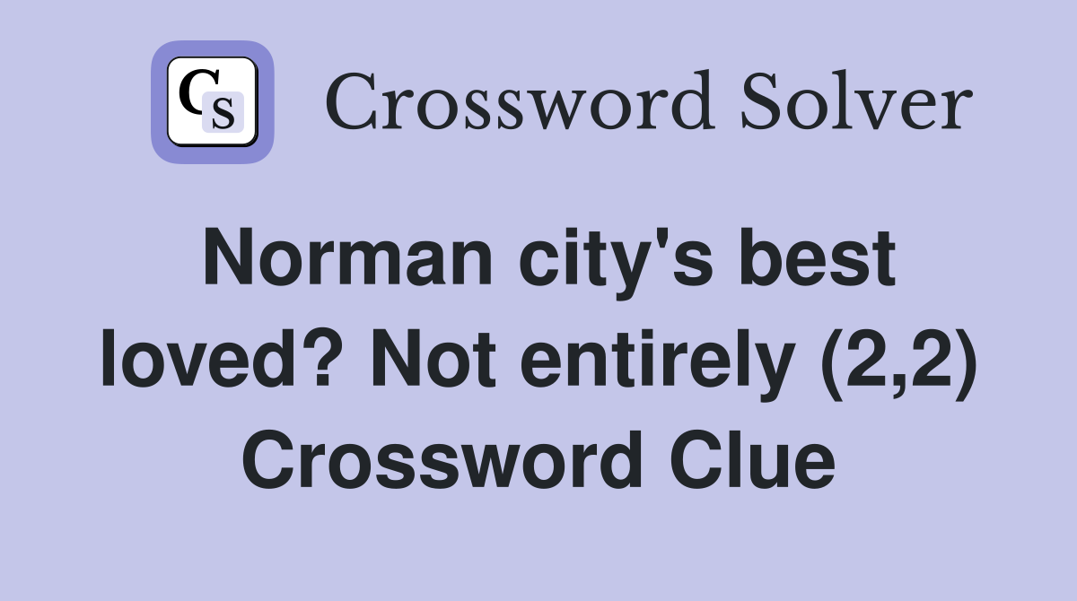 Norman city's best loved? Not entirely (2,2) Crossword Clue