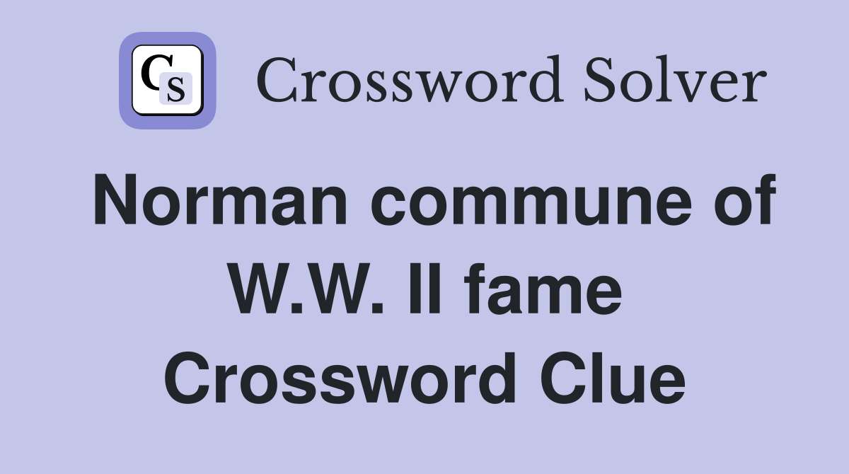 Norman commune of W.W. II fame Crossword Clue