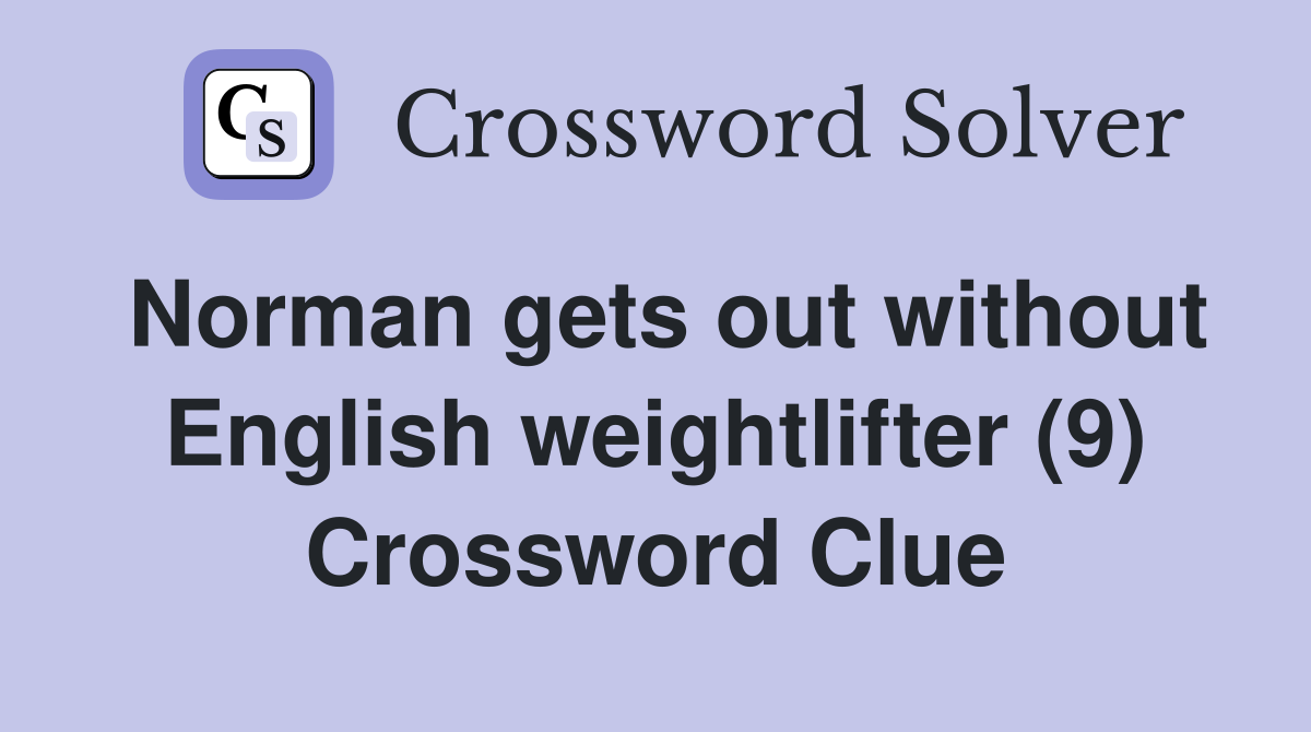Norman gets out without English weightlifter (9) Crossword Clue