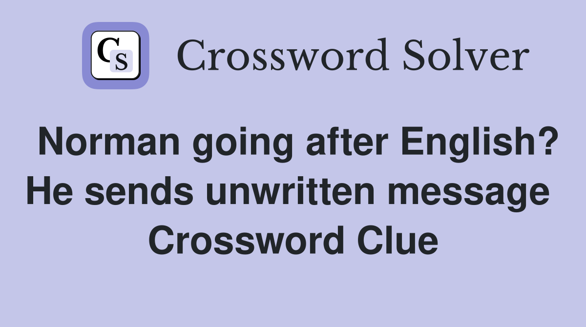 Norman going after English? He sends unwritten message  Crossword Clue
