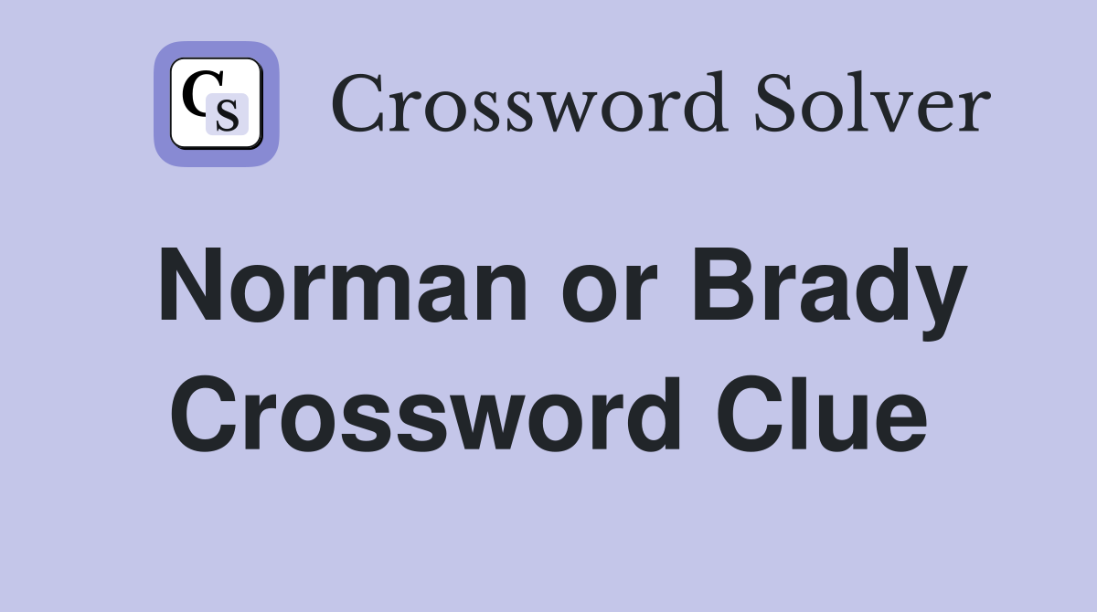 Norman or Brady Crossword Clue
