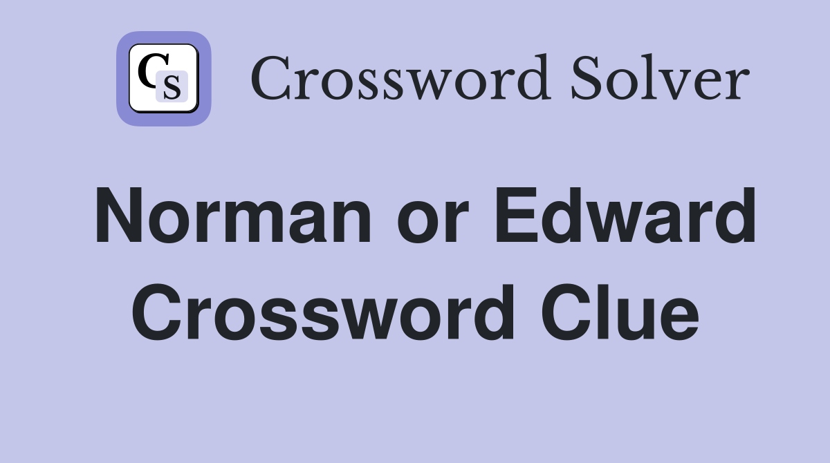 Norman or Edward Crossword Clue