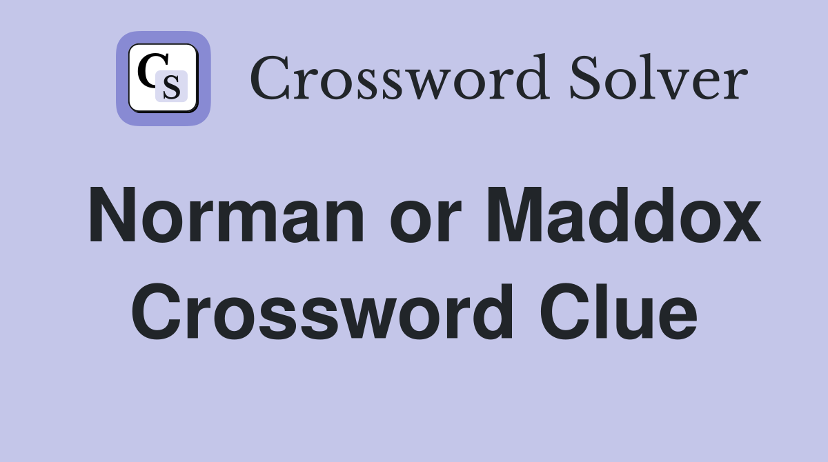 Norman or Maddox Crossword Clue