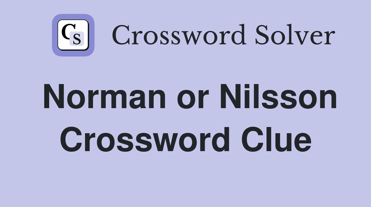Norman or Nilsson Crossword Clue