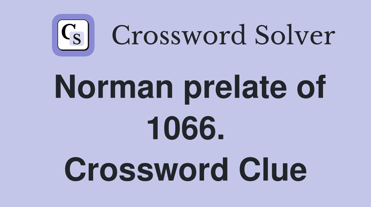 Norman prelate of 1066. Crossword Clue