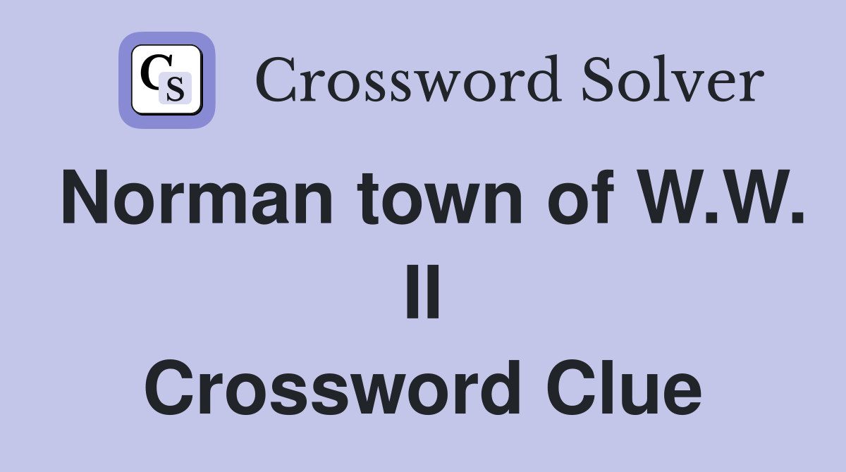 Norman town of W.W. II Crossword Clue