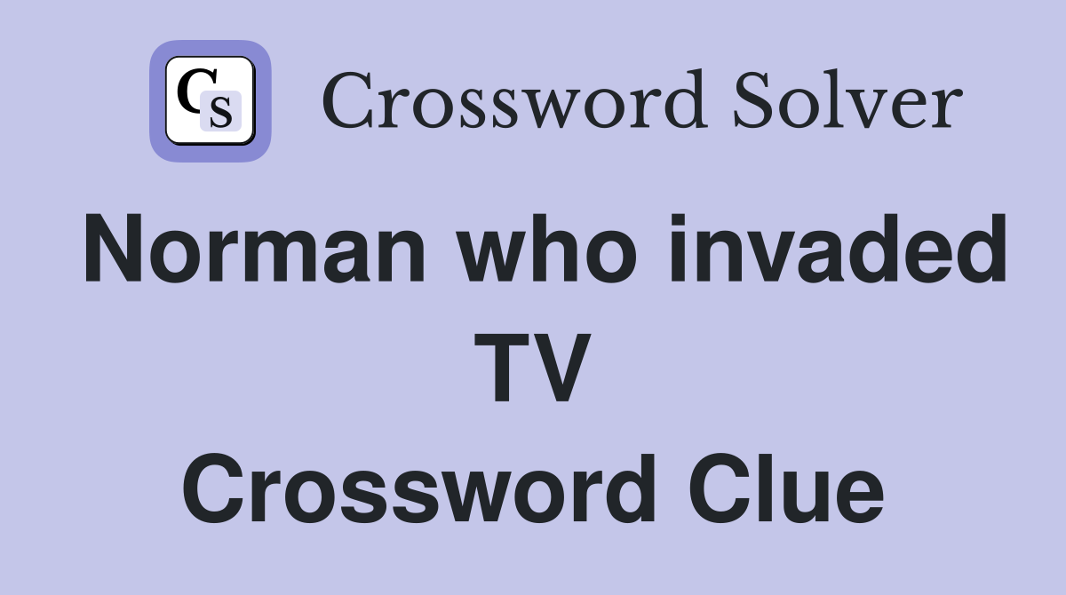 Norman who invaded TV Crossword Clue