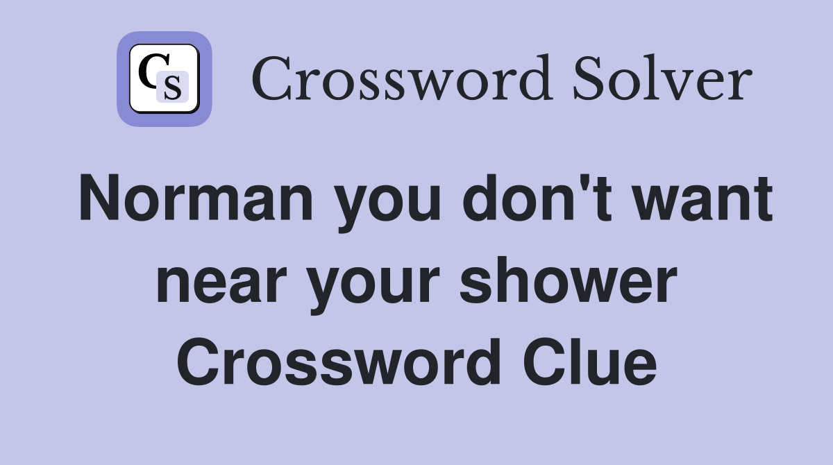 Norman you don't want near your shower Crossword Clue