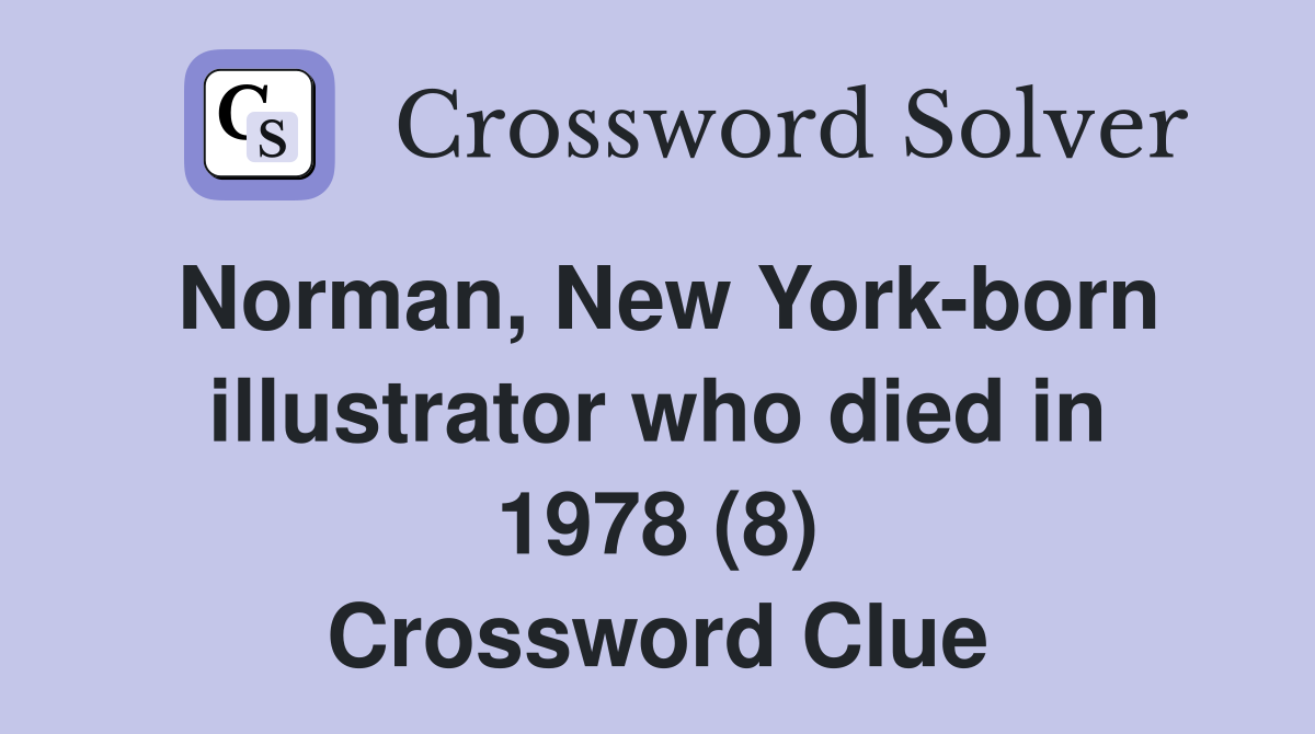 Norman, New York-born illustrator who died in 1978 (8) Crossword Clue