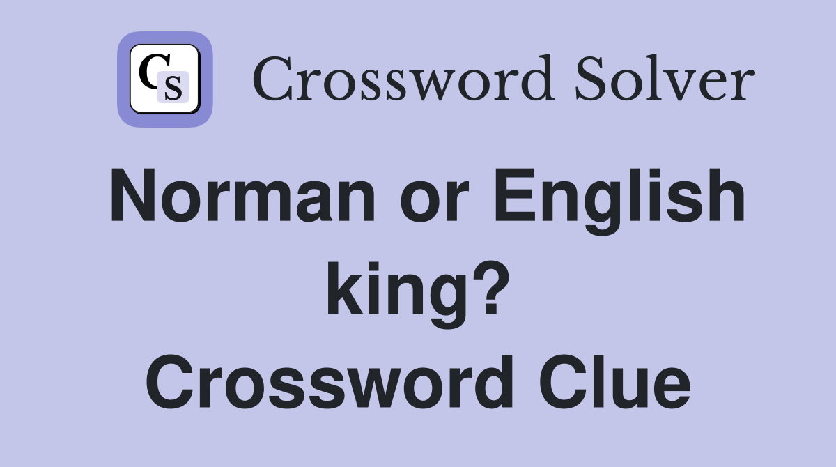 Norman or English king? Crossword Clue