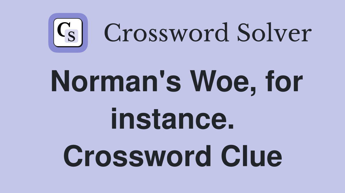 Norman's Woe, for instance. Crossword Clue