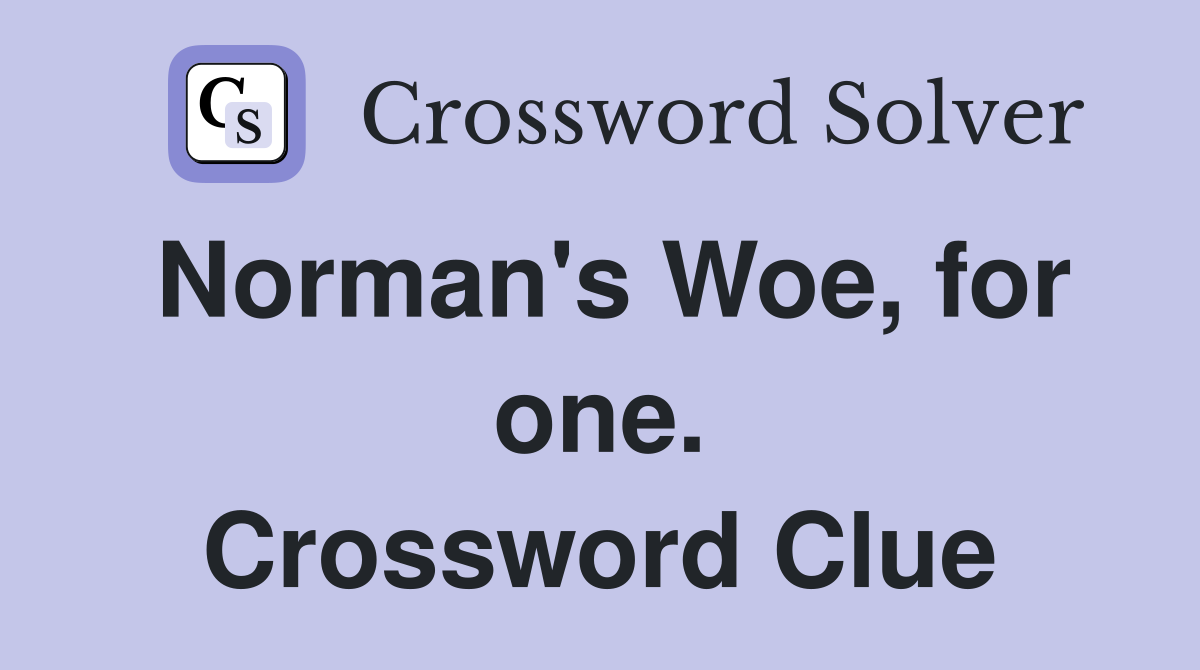 Norman's Woe, for one. Crossword Clue