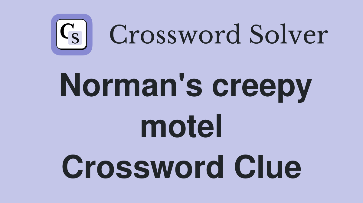 Norman's creepy motel Crossword Clue