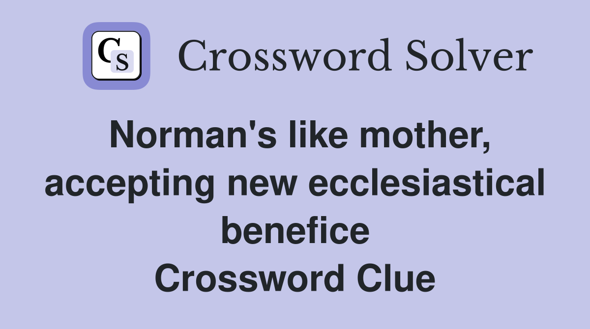 Norman's like mother, accepting new ecclesiastical benefice Crossword Clue
