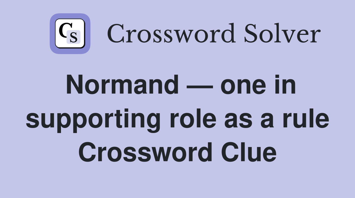 Normand — one in supporting role as a rule Crossword Clue