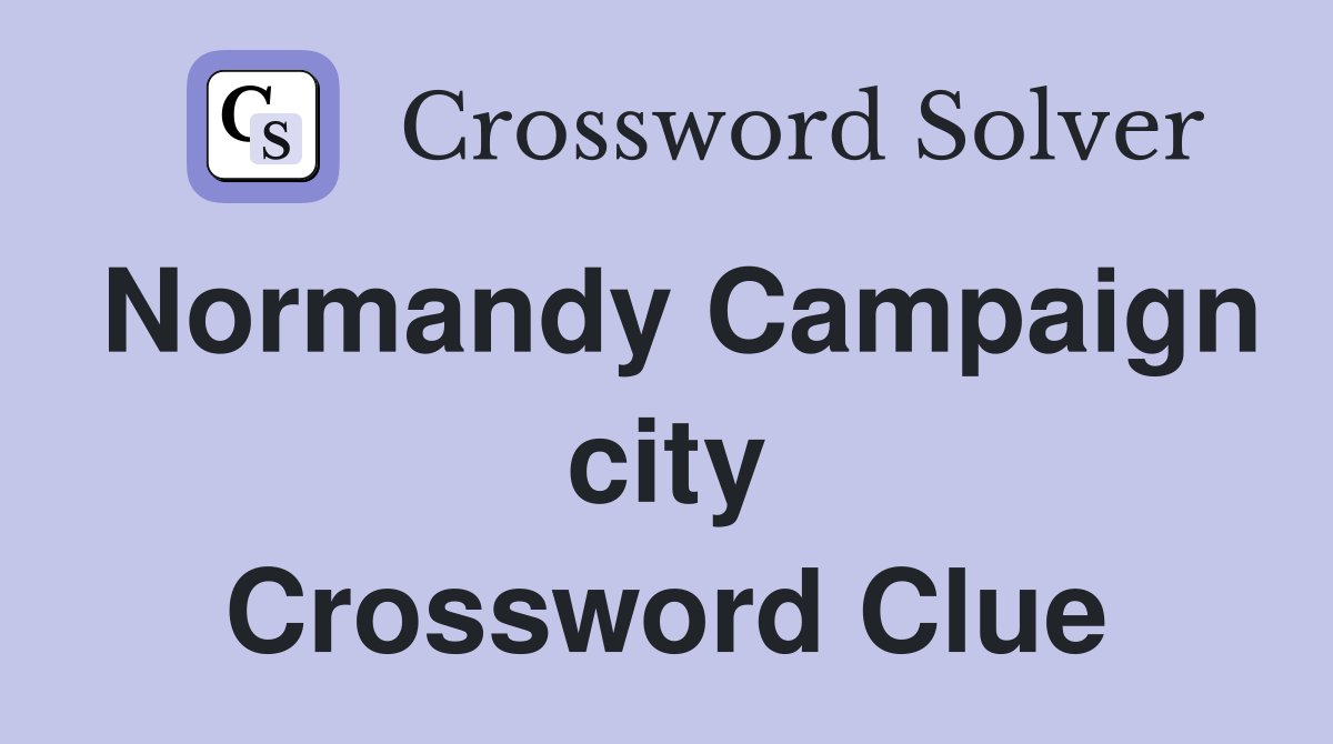 Normandy Campaign city Crossword Clue