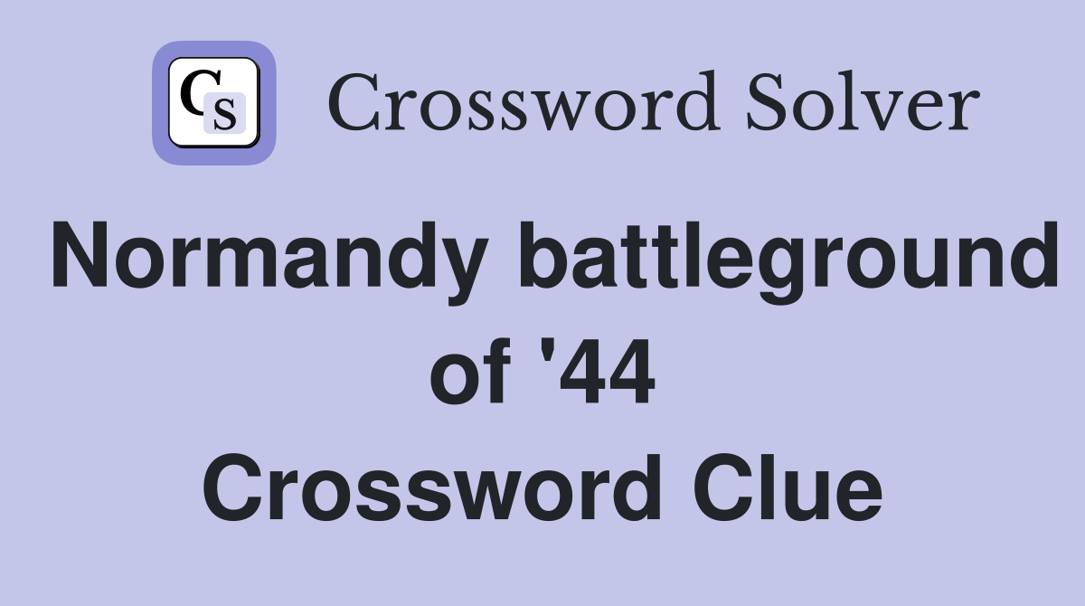Normandy battleground of '44 Crossword Clue