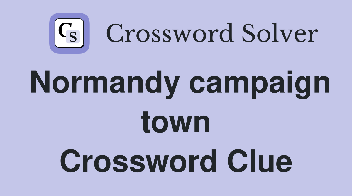 Normandy campaign town Crossword Clue