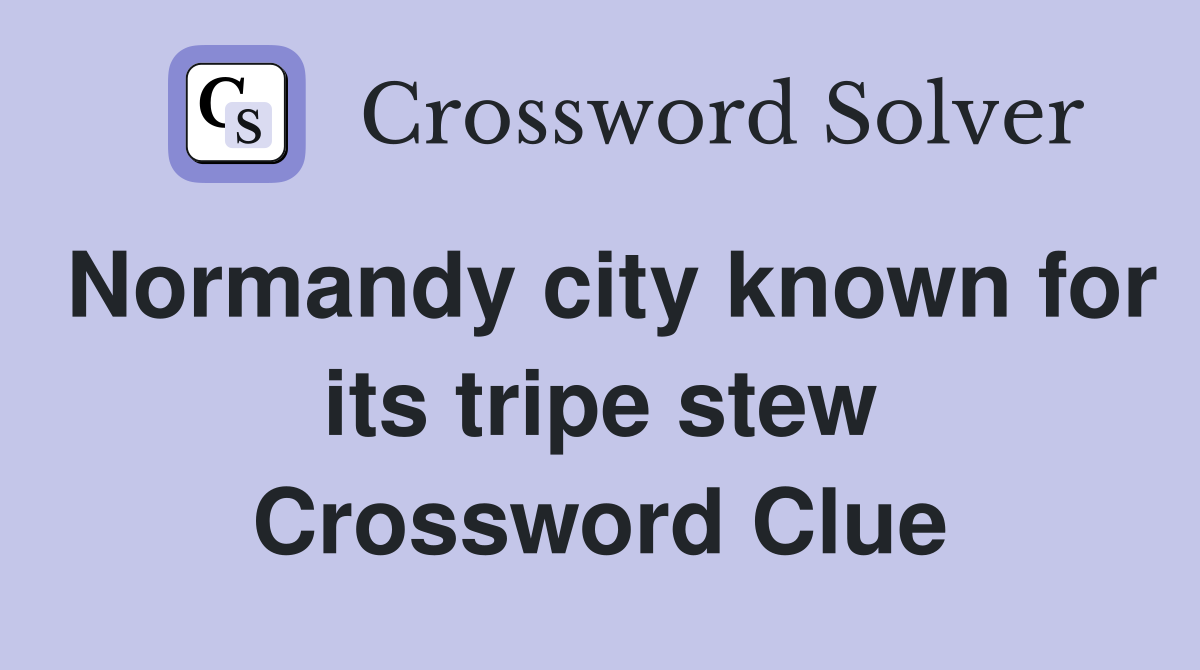 Normandy city known for its tripe stew Crossword Clue