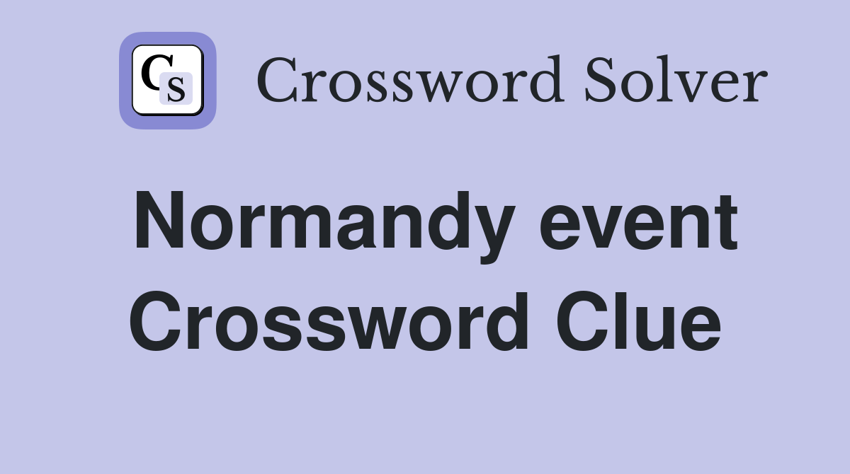 Normandy event Crossword Clue