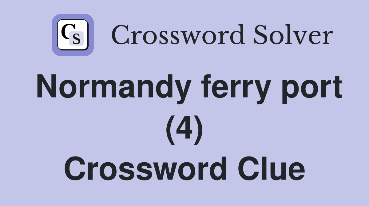 Normandy ferry port (4) Crossword Clue