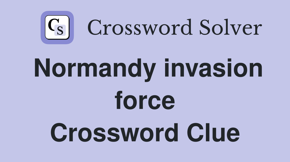 Normandy invasion force Crossword Clue