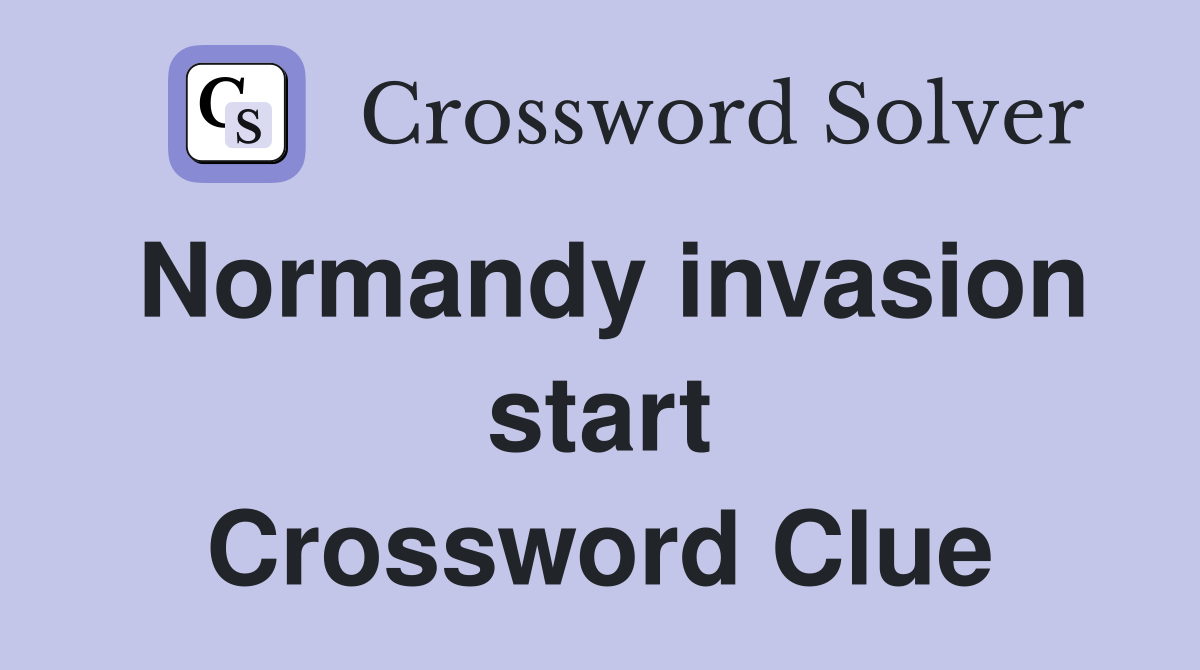 Normandy invasion start Crossword Clue
