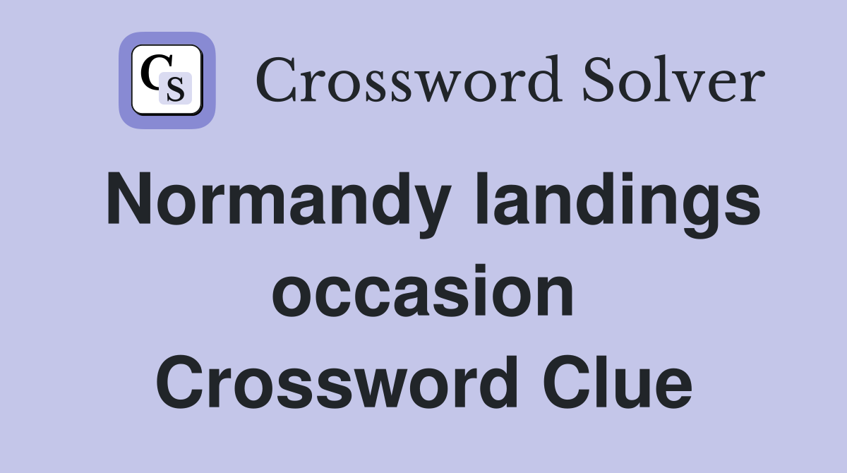 Normandy landings occasion Crossword Clue