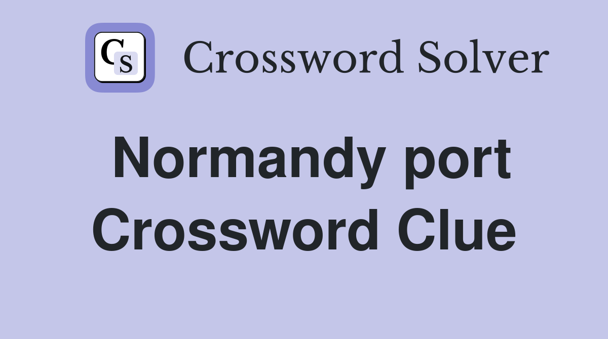 Normandy port Crossword Clue