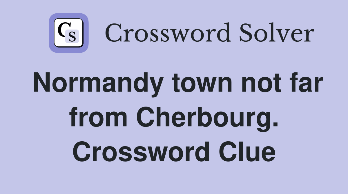 Normandy town not far from Cherbourg. Crossword Clue