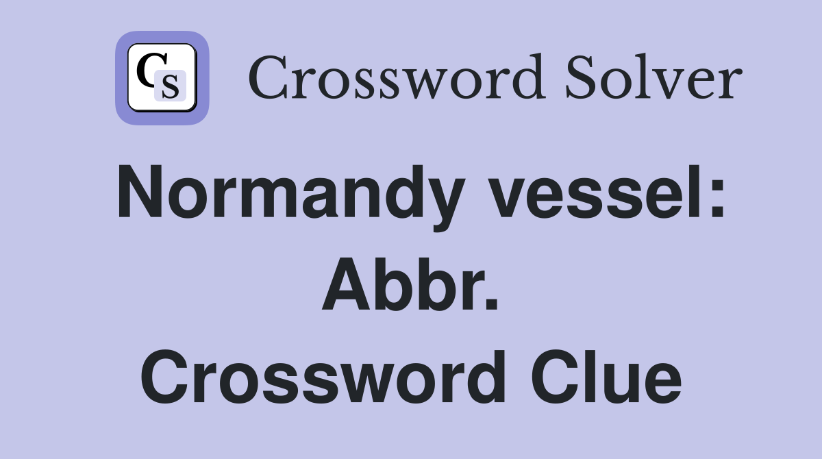 Normandy vessel: Abbr. Crossword Clue