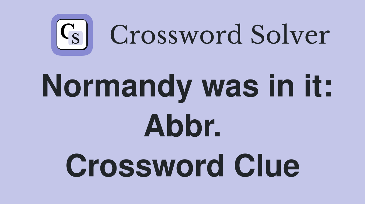 Normandy was in it: Abbr. Crossword Clue