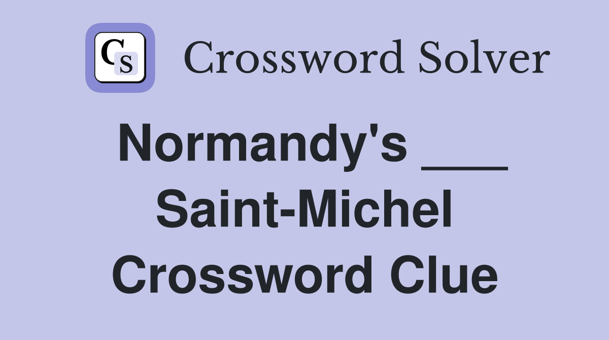 Normandy's ___ Saint-Michel Crossword Clue