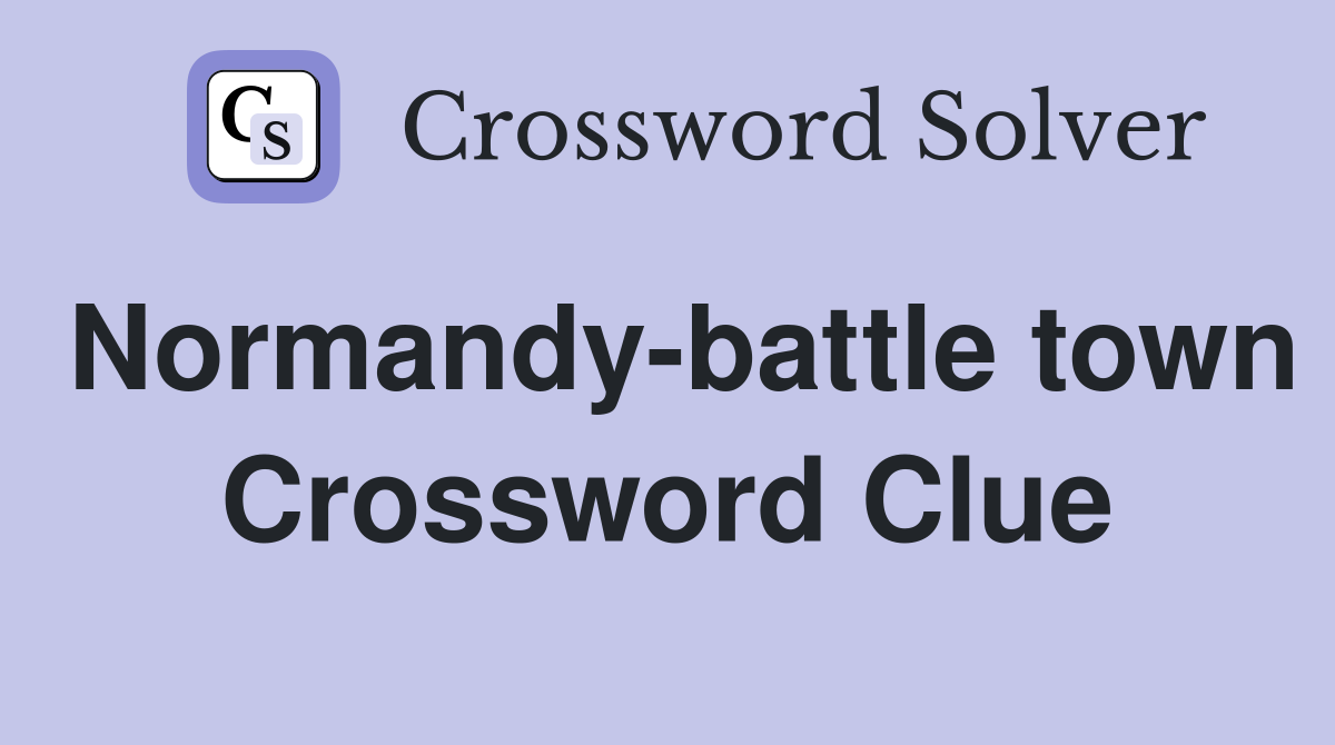 Normandy-battle town Crossword Clue