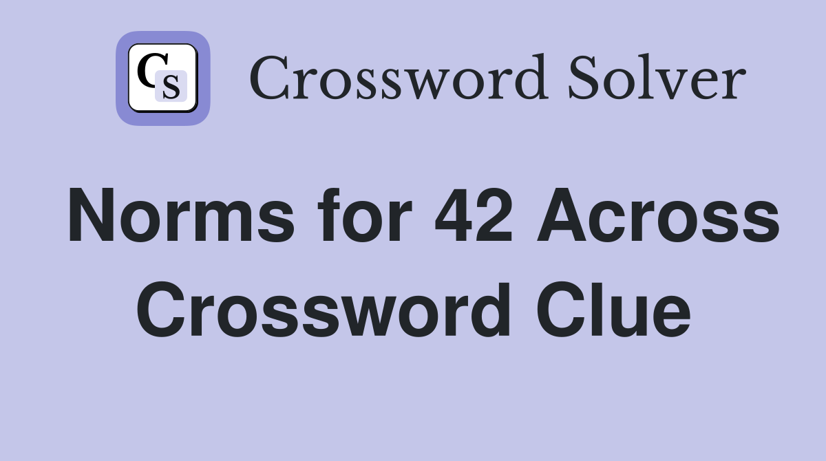 Norms for 42 Across Crossword Clue
