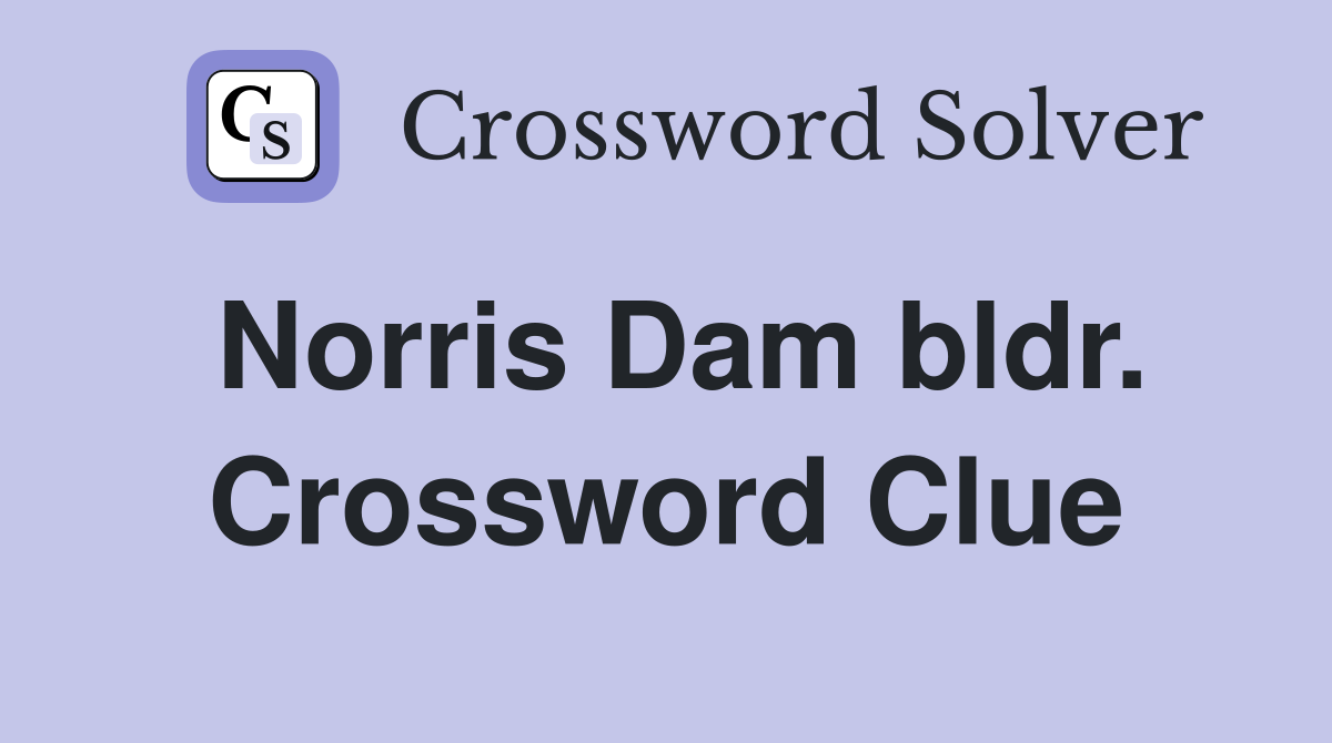 Norris Dam bldr. Crossword Clue