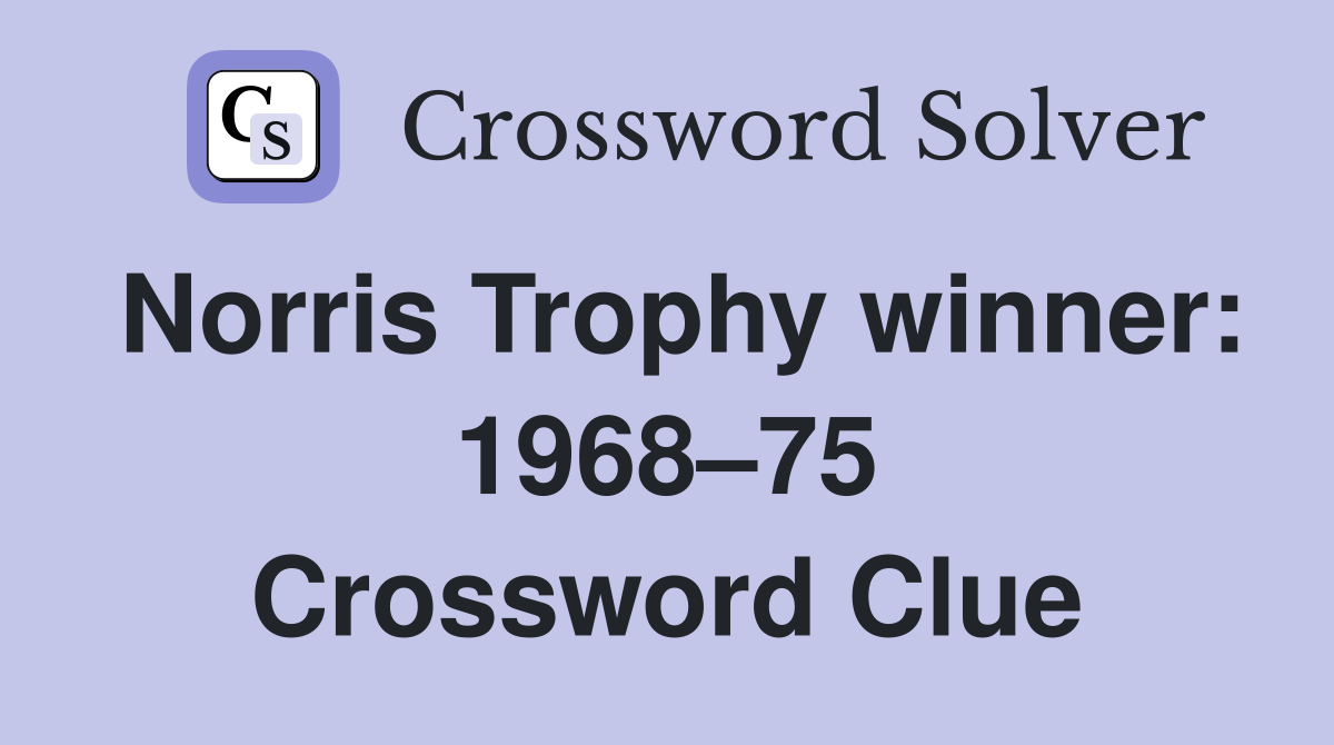 Norris Trophy winner: 1968–75 Crossword Clue