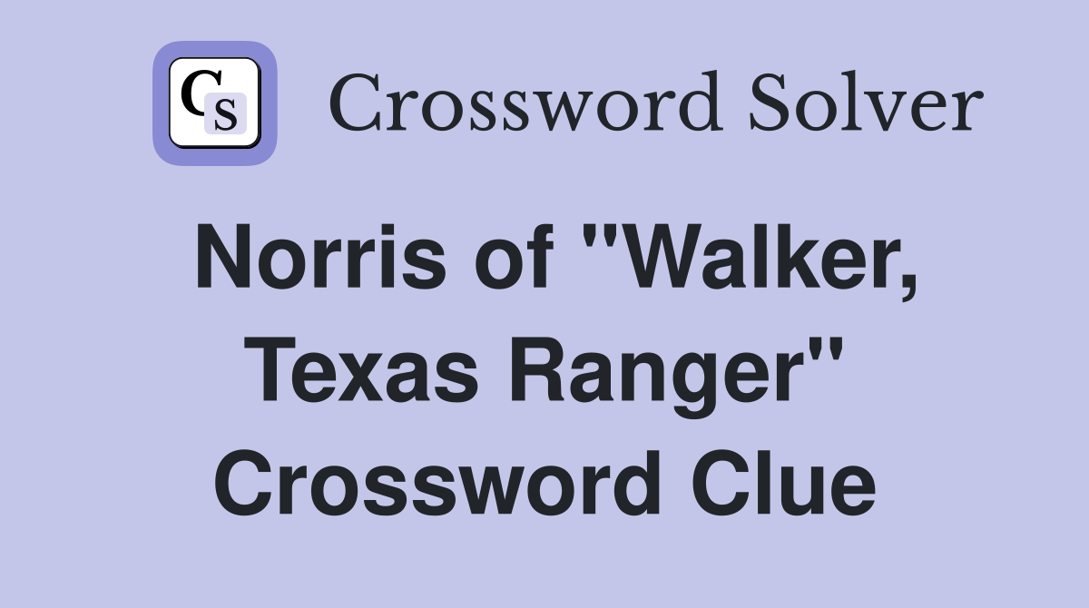 Norris of "Walker, Texas Ranger" Crossword Clue