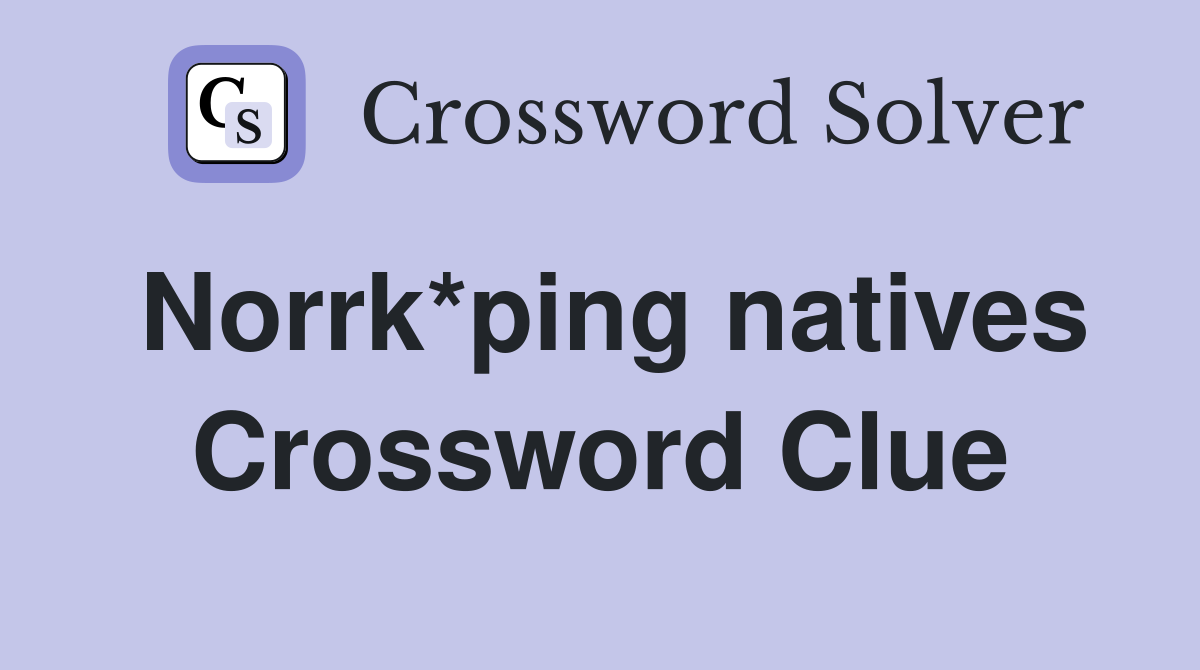 Norrk*ping natives Crossword Clue