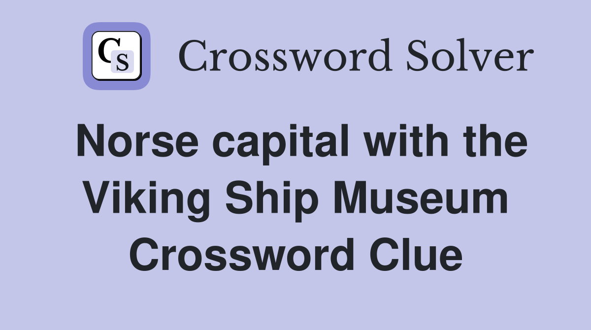 Norse capital with the Viking Ship Museum Crossword Clue