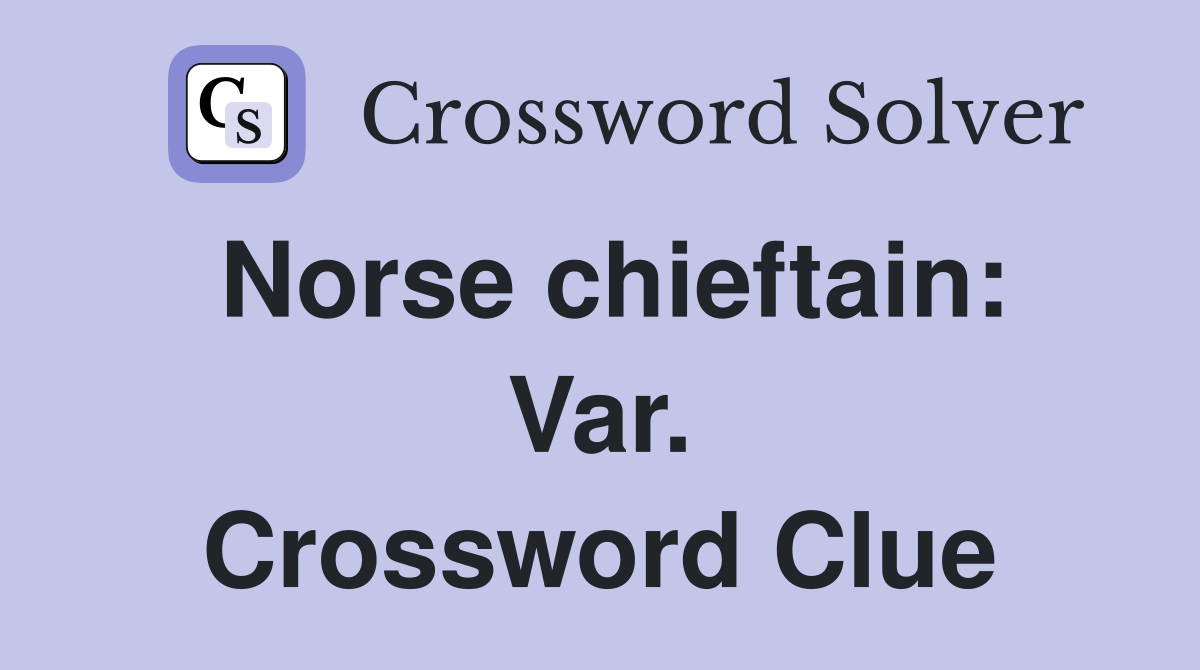 Norse chieftain: Var. Crossword Clue